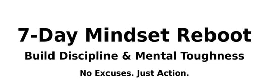 7-Day Mindset Reboot – Discipline & Mental Toughness