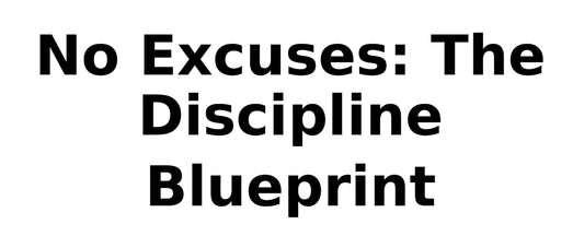 No Excuses: The Discipline Blueprint